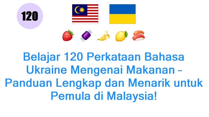Belajar 120 Perkataan Bahasa Ukraine Mengenai Makanan – Panduan Lengkap dan Menarik untuk Pemula di Malaysia!